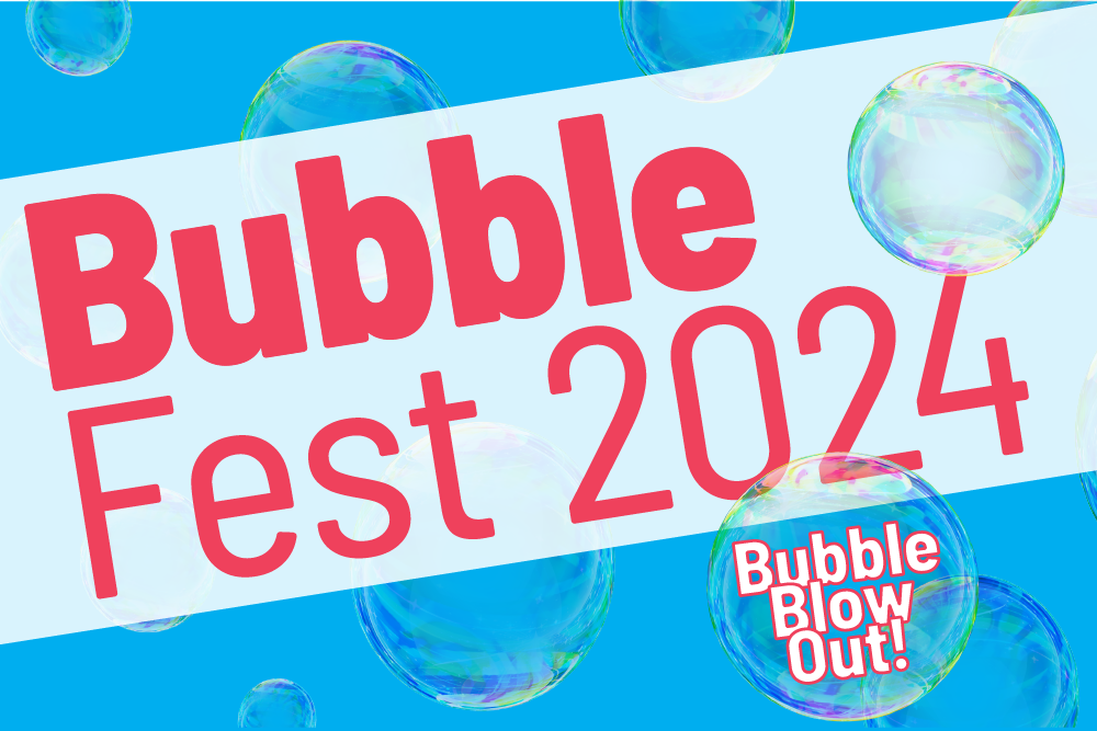 Bubble Fest!